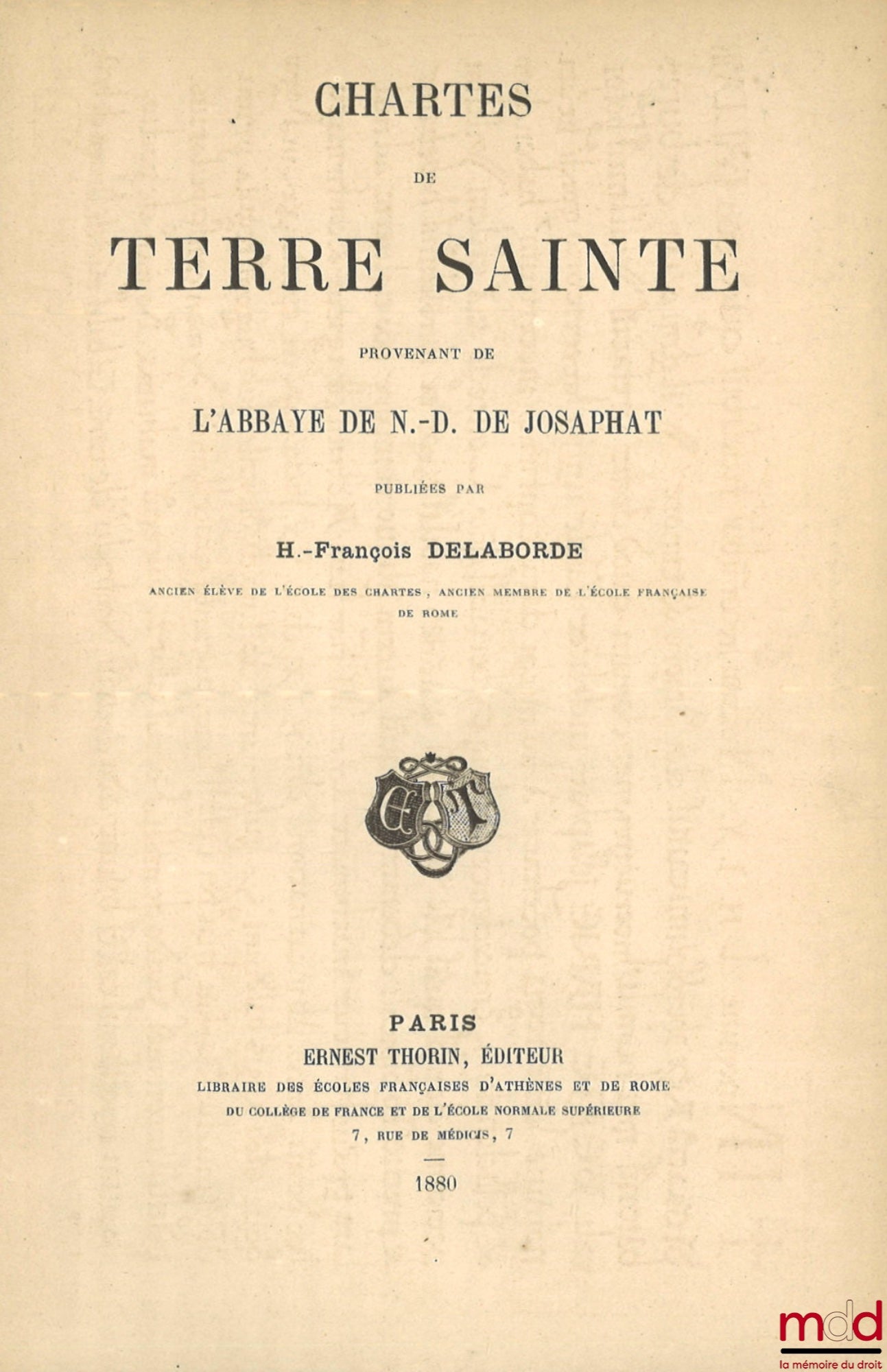DELABORDE (Henri-François) – CHARTERS OF THE HOLY LAND From the Abbey of Our Lady of Josaphat, Library of the French Schools of Athens and Rome, Fasc. 19th