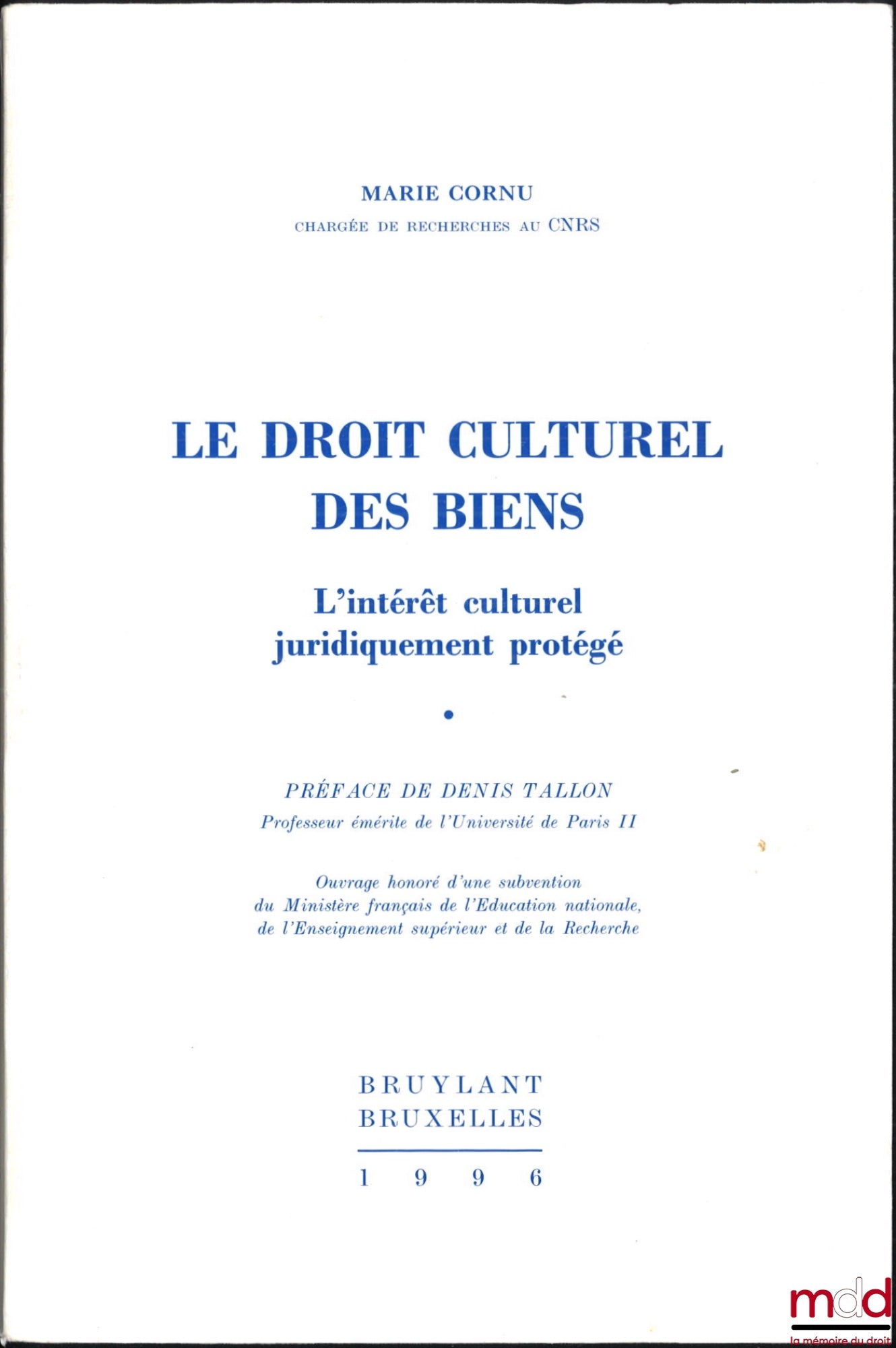 CORNU (Marie) – LE DROIT CULTUREL DES BIENS, L’intérêt culturel juridiquement protégé, Préface de Denis Tallon