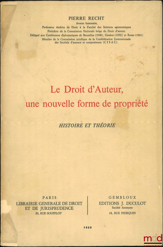 RECHT (Pierre) – LE DROIT D’AUTEUR, UNE NOUVELLE FORME DE PROPRIÉTÉ, Histoire et théorie