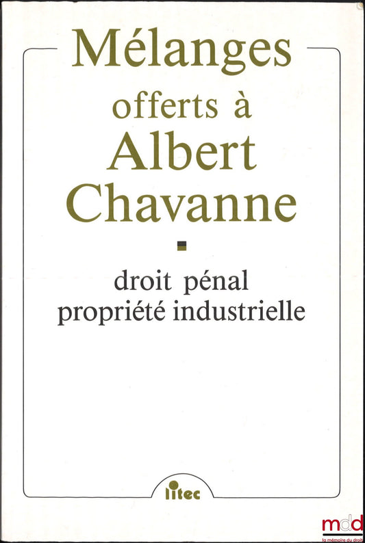[Mélanges Chavanne] – DROIT PÉNAL, PROPRIÉTÉ INDUSTRIELLE, MÉLANGES OFFERTS À ALBERT CHAVANNE