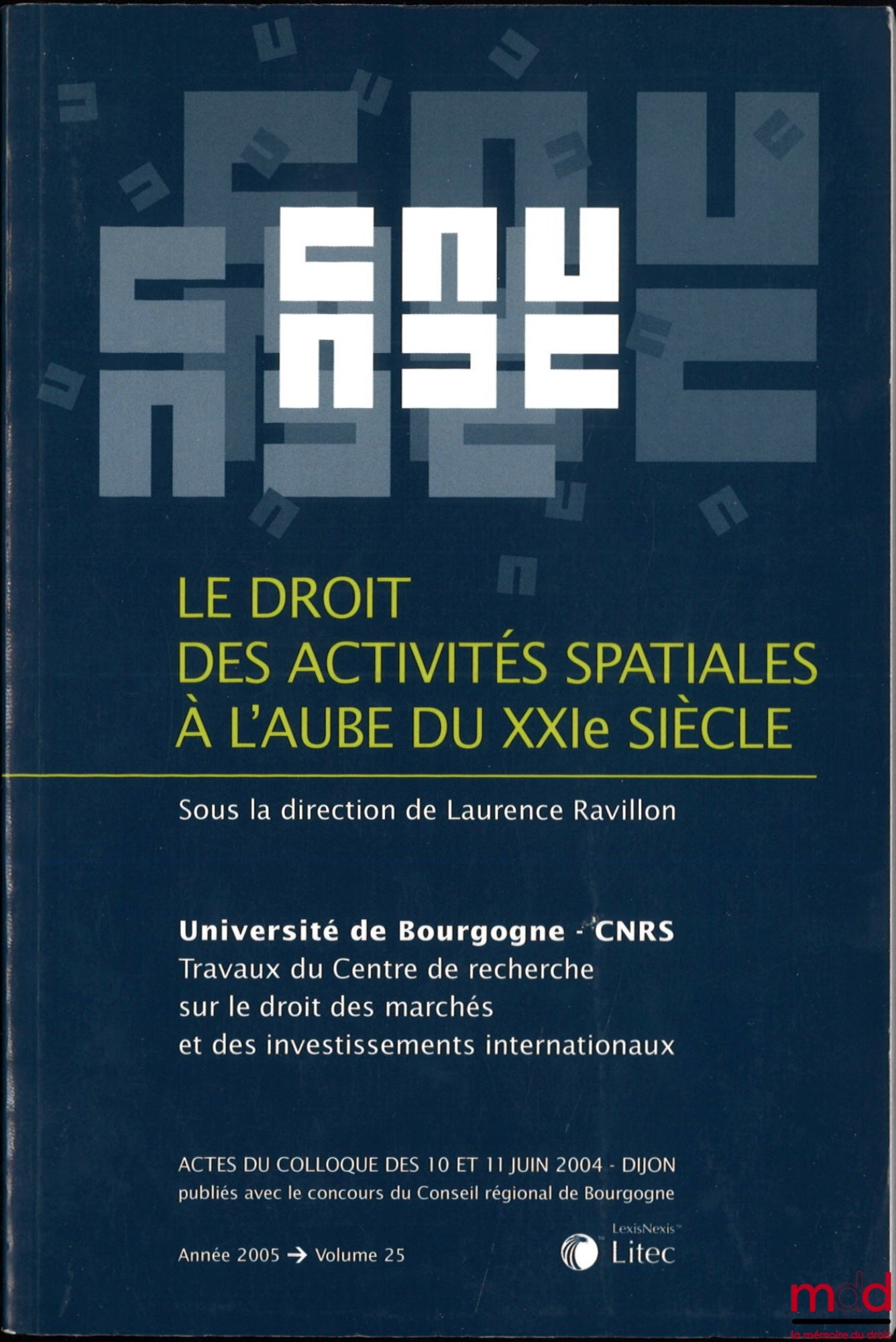 [Colloque] – LE DROIT DES ACTIVITÉS SPATIALES À L’AUBE DU XXIe SIÈCLE, Actes du colloque des 10 et 11 juin 2004 - Dijon, Laurence Ravillon (dir.), Travaux du Centre de recherche sur le droit des marchés et des investissements internationaux, Année 2000, v