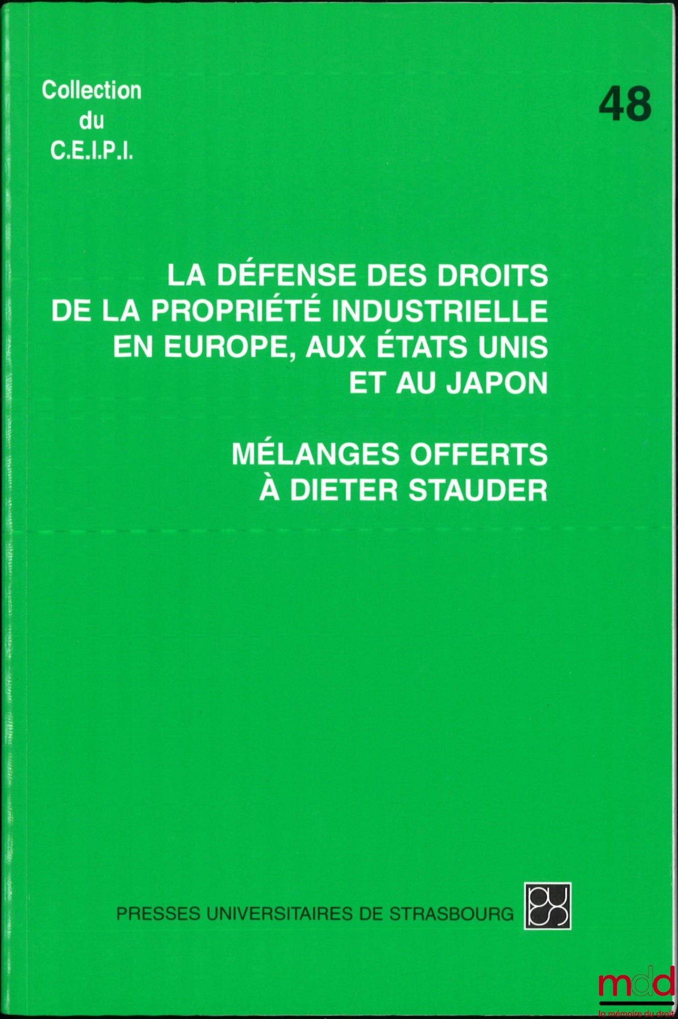 [Stauder Miscellany] – Miscellany presented to Dieter Stauder, The defense of industrial property rights in Europe, the United States and Japan, Preface by Yves Reboul, CEIPI collection, no. 48
