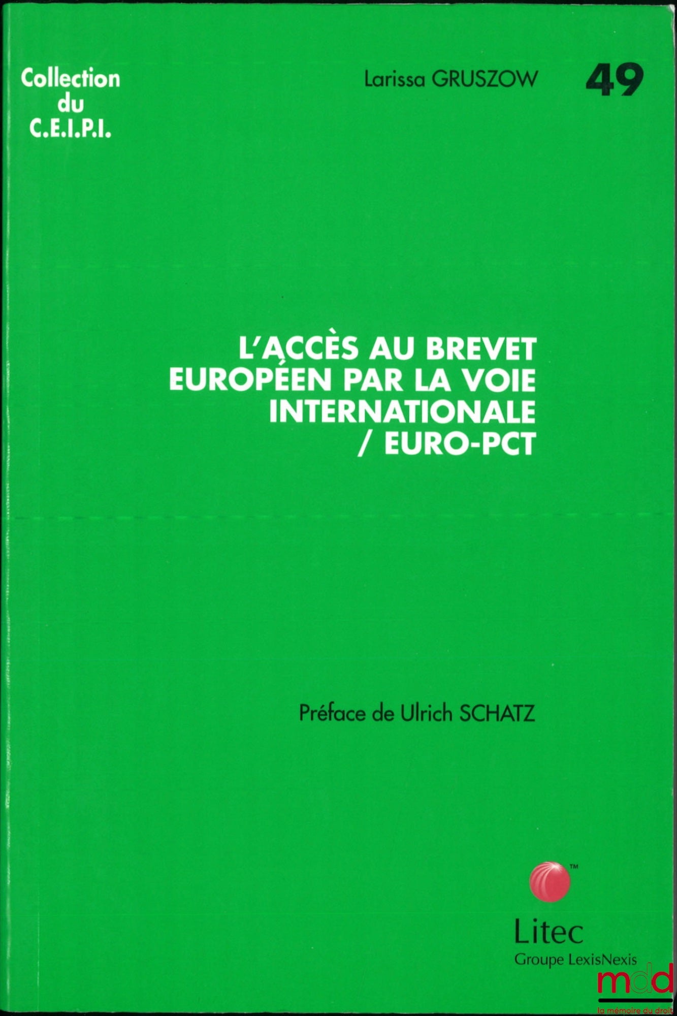 GRUSZOW (Larissa) – ACCESS TO THE EUROPEAN PATENT THROUGH THE INTERNATIONAL ROUTE / EURO-PCT, Preface by Ulrich Schatz, CEIPI collection, no. 49