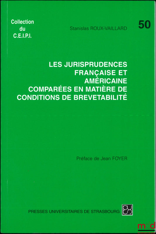 ROUX-VAILLARD (Stanislas) – COMPARATIVE FRENCH AND AMERICAN CASE LAW ON PATENT CONDITIONS, Preface by Jean Foyer, CEIPI collection, no. 50