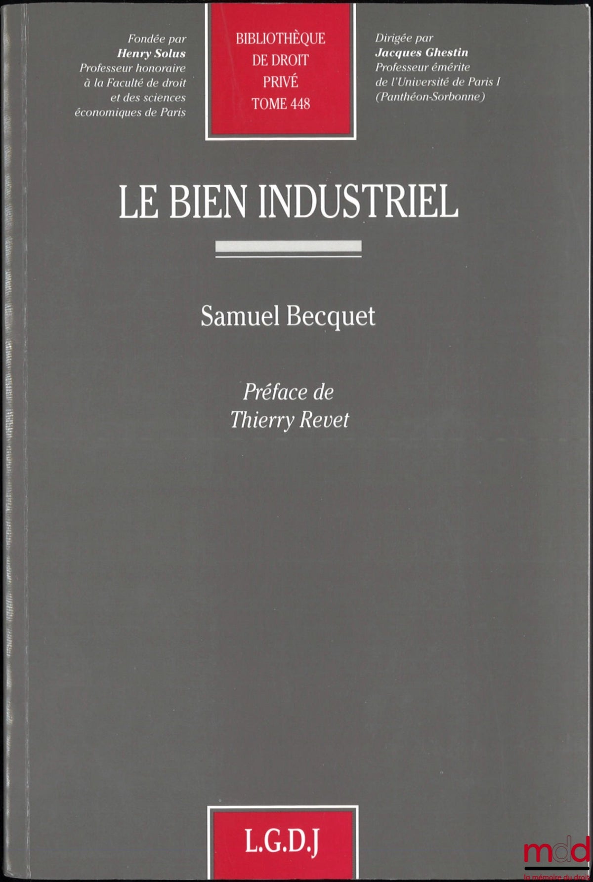 BECQUET (Samuel) – LE BIEN INDUSTRIEL, Préface de Thierry Revet, Bibl. de droit privé, t. 448