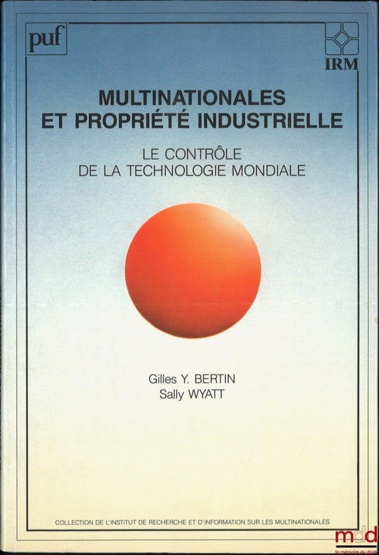 BERTIN (Gilles Y.), WYATT (Sally) – MULTINATIONALS AND INDUSTRIAL PROPERTY, Control of Global Technology, coll. of the Institute for Research and Information on Multinationals