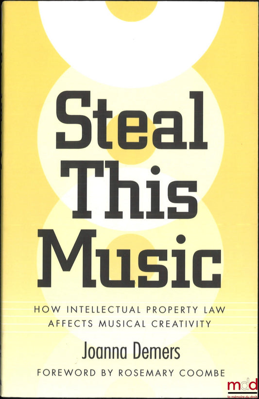 DEMERS (Joanna) – STEAL THIS MUSIC, How intellectual Property Law affects musical creativity, Foreword by Rosemary Coombe