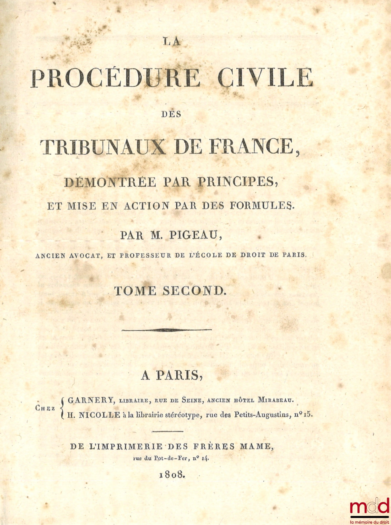 PIGEAU (Eustache-Nicolas) – LA PROCÉDURE CIVILE DES TRIBUNAUX DE FRANCE, DÉMONTRÉE PAR PRINCIPES, ET MISE EN ACTION PAR DES FORMULES