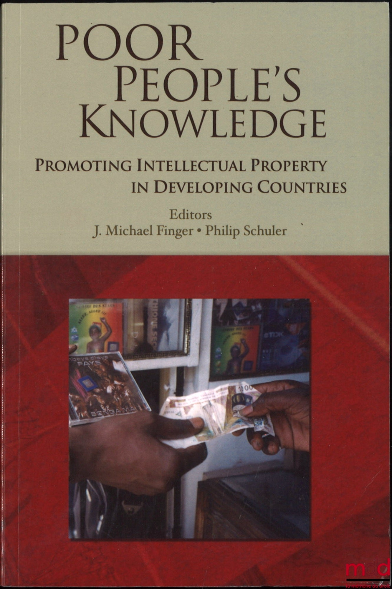 [Collective] – POOR PEOPLE'S KNOWLEDGE, Promoting Intellectual Property in Developing Countries, Edited by J. Michael Finger and Philip Schuler