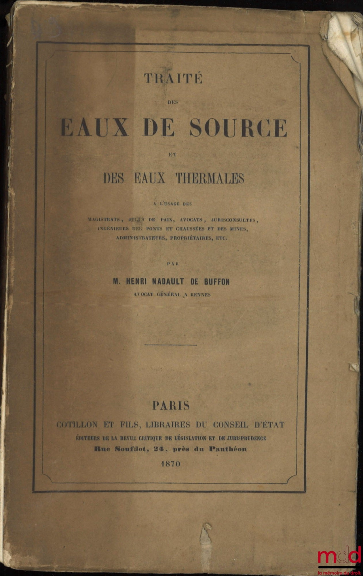 NADAULT DE BUFFON (Henri) – TRAITÉ DES EAUX DE SOURCE ET DES EAUX THERMALES à l’usage des magistrats, juges de paix, avocats, jurisconsultes, ingénieurs des ponts et chaussées et ines, administrateurs, propriétaires, etc.