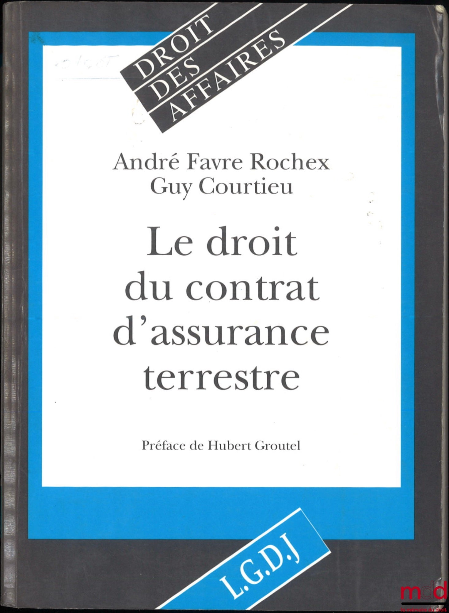FAVRE ROCHEX (André), COURTIEU (Guy) – THE LAW OF LAND INSURANCE CONTRACTS, Preface by Hubert Groutel