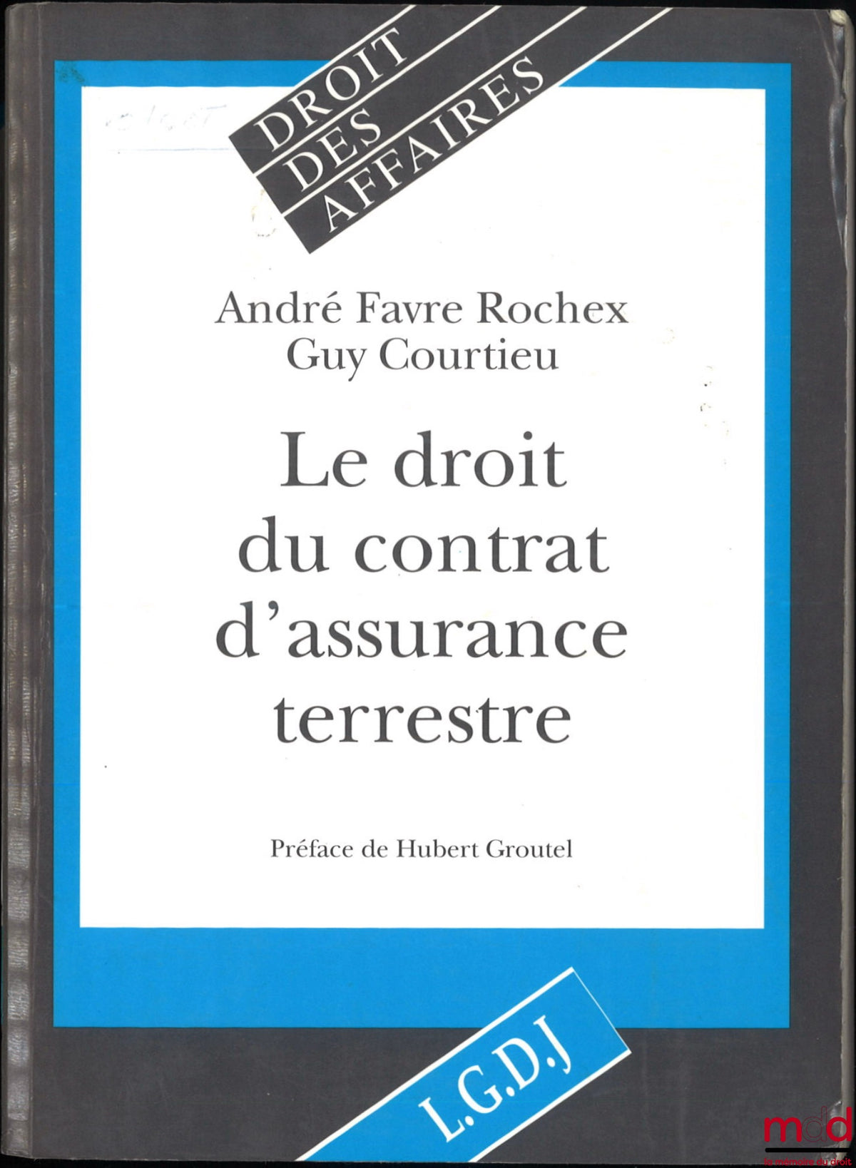 FAVRE ROCHEX (André), COURTIEU (Guy) – THE LAW OF LAND INSURANCE CONTRACTS, Preface by Hubert Groutel