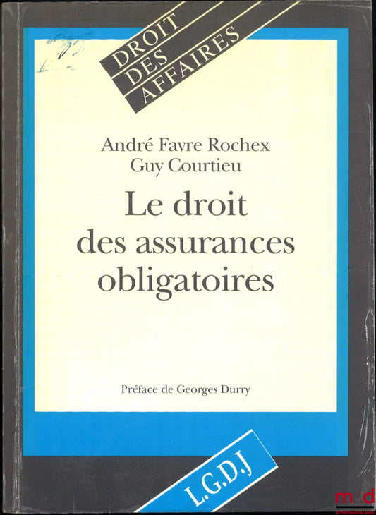 FAVRE ROCHEX (André), COURTIEU (Guy) – THE LAW OF MANDATORY INSURANCE, Preface by Georges Durry