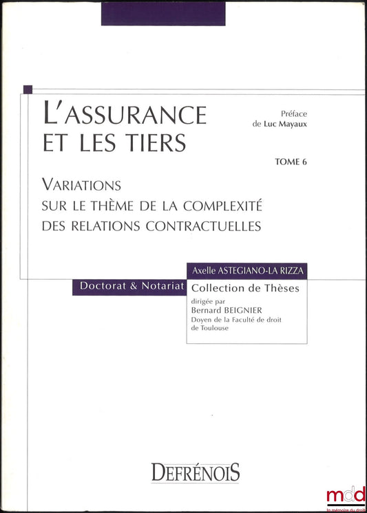 ASTEGIANO-LA RIZZA (Axelle) – INSURANCE AND THIRD PARTIES, Variations on the theme of the complexity of contractual relations, Preface by Luc Mayaux, coll. Doctorat &amp; Notariat, t. VI