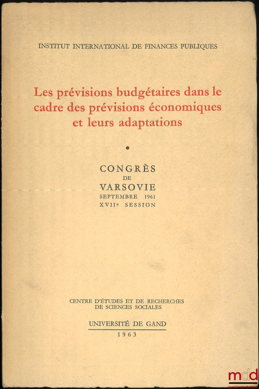 [Symposium] – BUDGETARY FORECASTS WITHIN THE FRAMEWORK OF ECONOMIC FORECASTS AND THEIR ADAPTATIONS, Warsaw Congress, September 1961, 17th Session, International Institute of Public Finance