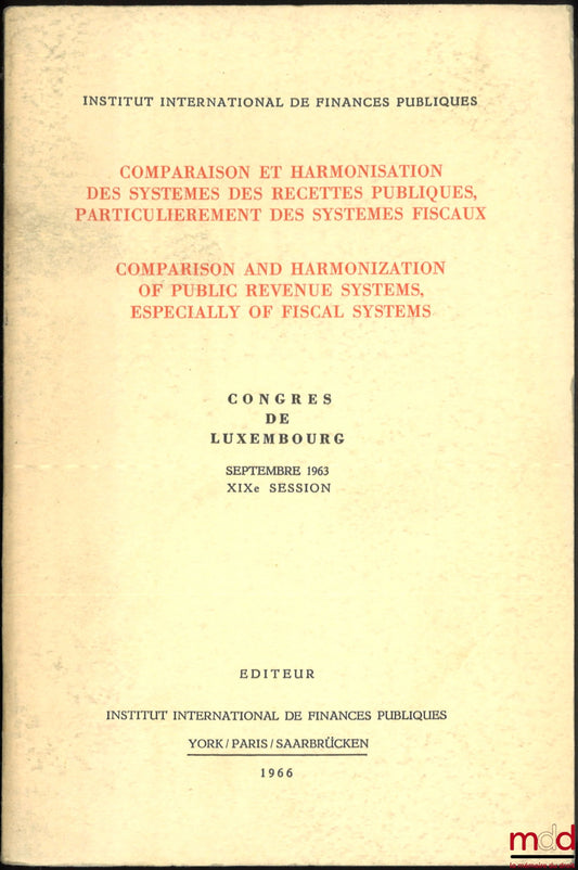 [Symposium] – Comparison and Harmonization of Public Revenue Systems, Particularly Tax Systems, Luxembourg Congress, September 1963, 19th Session
