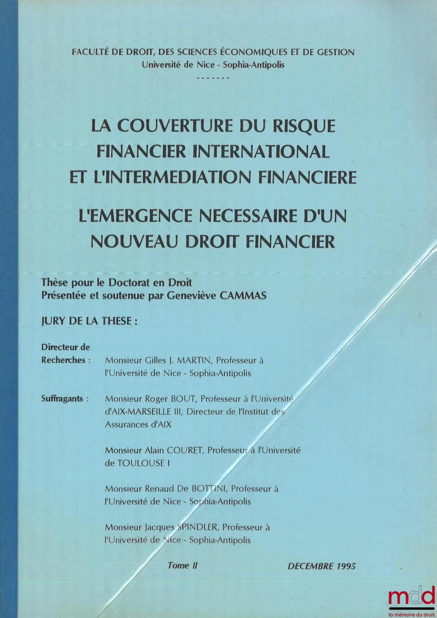 [Unpublished thesis], CAMMAS (Geneviève) – INTERNATIONAL FINANCIAL RISK HEDGING AND FINANCIAL INTERMEDIATION: THE NECESSARY EMERGENCE OF A NEW FINANCIAL LAW, vols. I and II, Thesis (Gilles J. Martin, Roger Bout, Alain Couret, Renaud De Bottini)