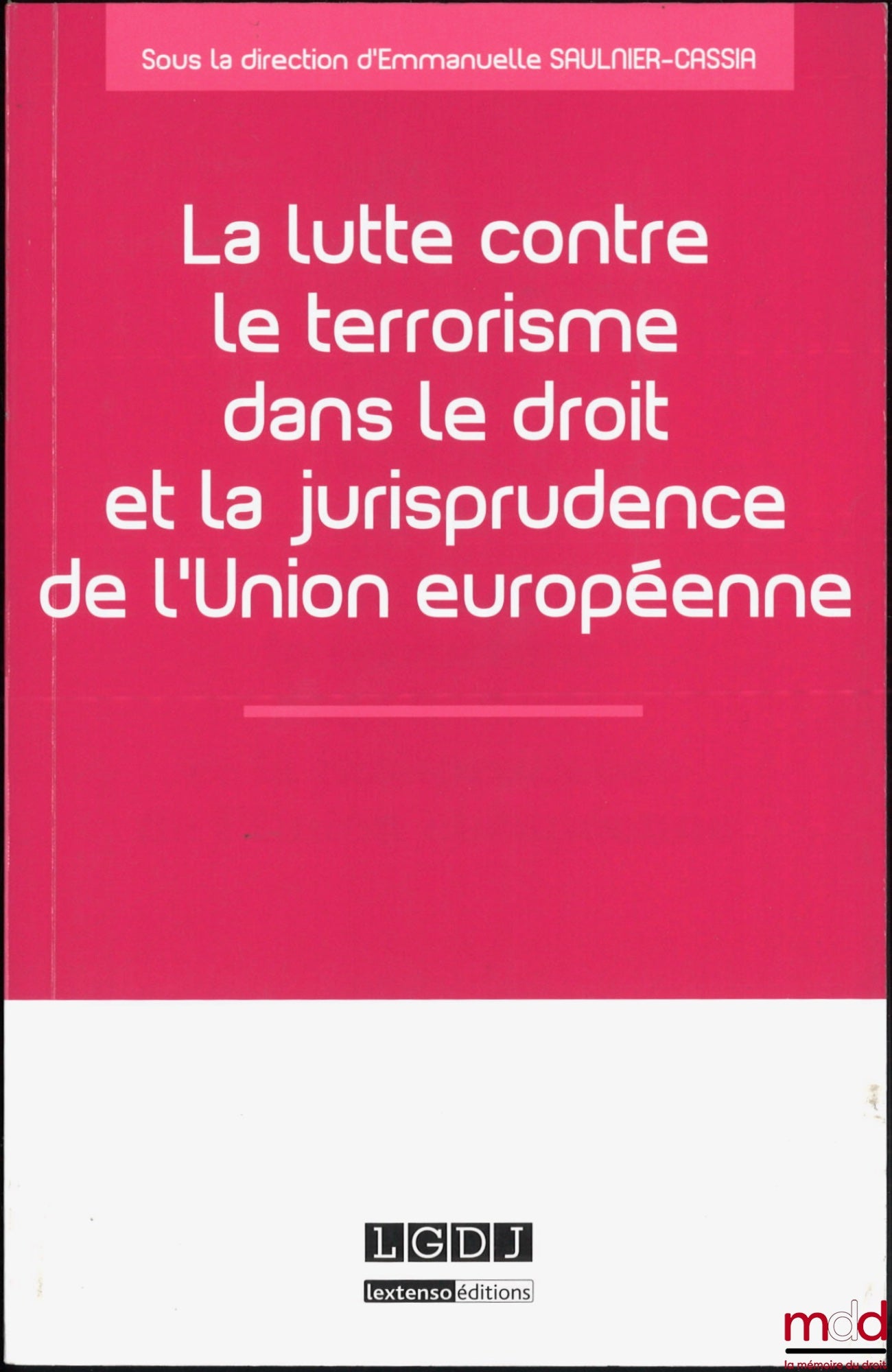[Collective] – THE FIGHT AGAINST TERRORISM IN THE LAW AND CASE LAW OF THE EUROPEAN UNION, ed. Emmanuelle Saulnier-Cassia