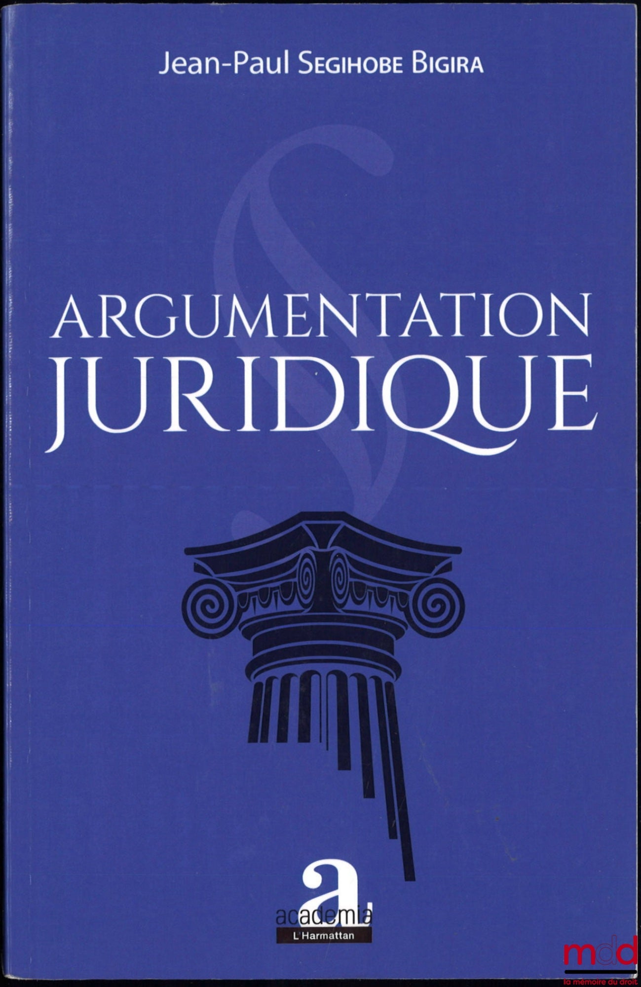 SEGIHOBE BIGIRA (Jean-Paul) – LEGAL ARGUMENTATION, Preface by Raphaël Nyabirungu Mwene Songa