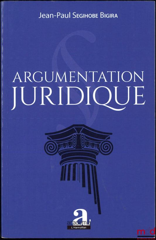 SEGIHOBE BIGIRA (Jean-Paul) – ARGUMENTATION JURIDIQUE, Préface de Raphaël Nyabirungu Mwene Songa