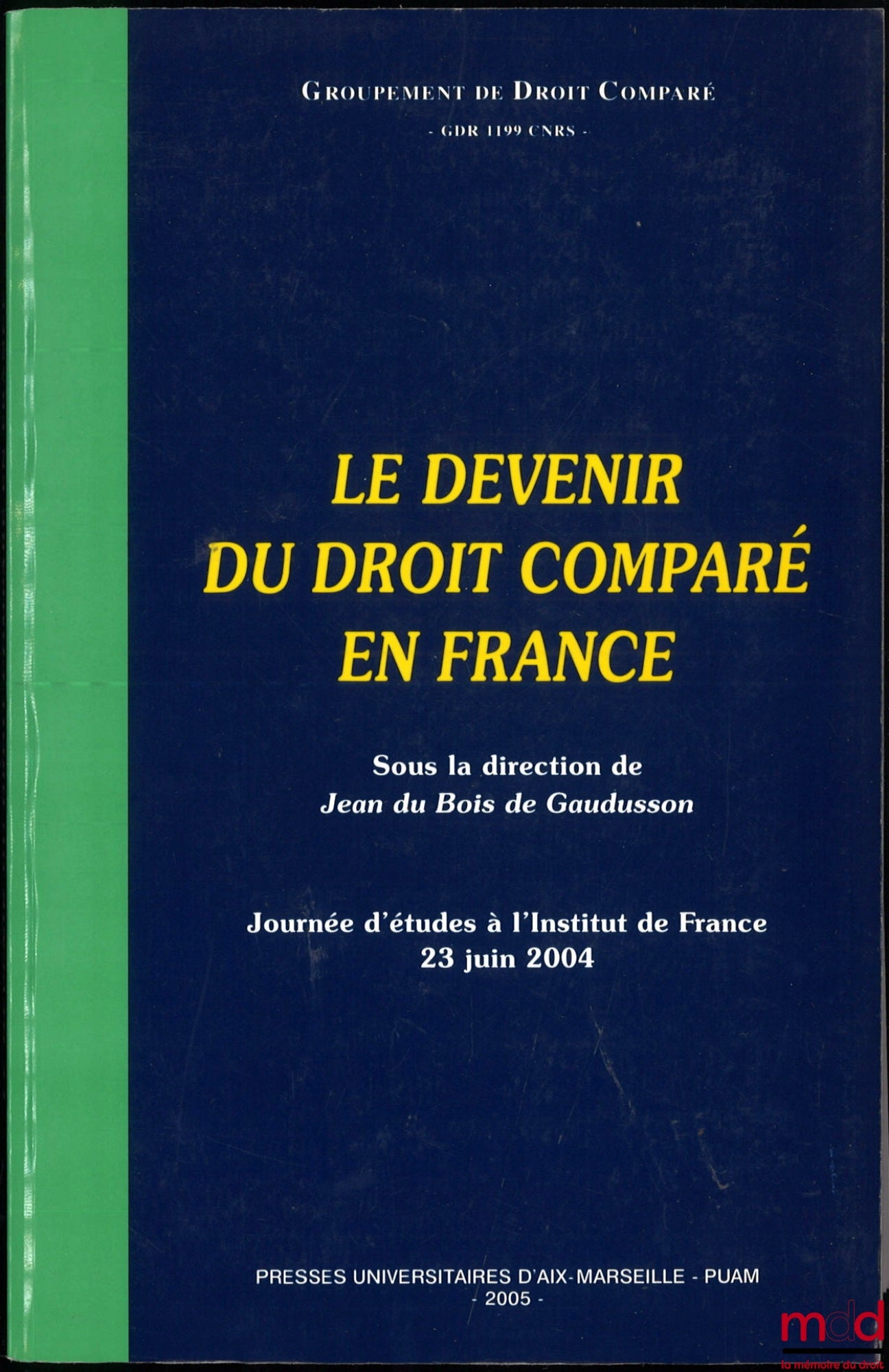 [Collective] – THE FUTURE OF COMPARATIVE LAW IN FRANCE, ed. by Jean du Bois de Gaudusson, Study Day at the Institut de France, June 23, 2004, Comparative Law Group