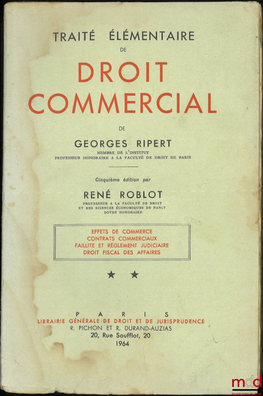 RIPERT (Georges) – TRAITÉ ÉLÉMENTAIRE DE DROIT COMMERCIAL, t. II : Effets de commerce - Contrats commerciaux - Faillite et règlement judiciaire - Droit fiscal des affaires, 5e éd. par René Roblot, [mq. t. I]