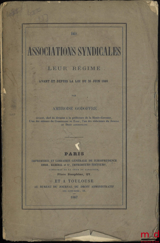 GODOFFRE (Ambroise) – DES ASSOCIATIONS SYNDICALES, Leur régime avant et depuis la loi du 21 juin 1865