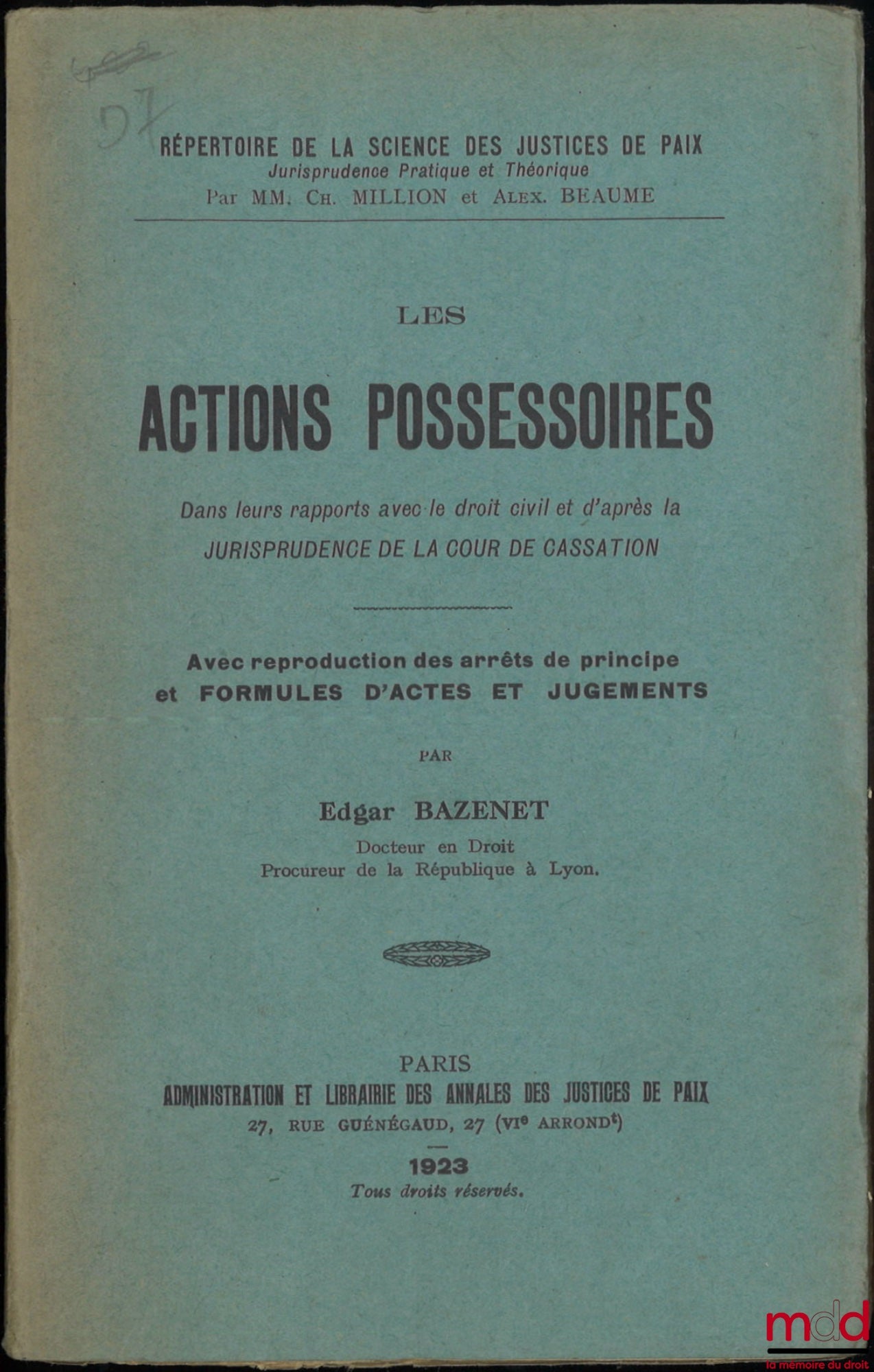 BAZENET (Edgar) – LES ACTIONS POSSESSOIRES, Dans leurs rapports avec le droit civil et d’après la Jurisprudence de la Cour de Cassation, Avec reproduction des arrêts de principe et formules d’actes et jugements, Répertoire de la science des justices de pa