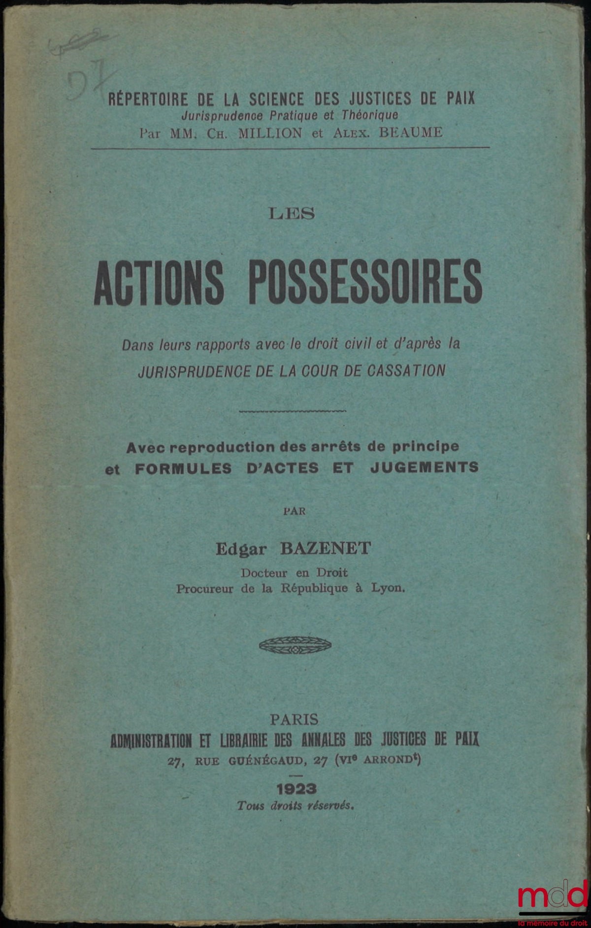 BAZENET (Edgar) – LES ACTIONS POSSESSOIRES, Dans leurs rapports avec le droit civil et d’après la Jurisprudence de la Cour de Cassation, Avec reproduction des arrêts de principe et formules d’actes et jugements, Répertoire de la science des justices de pa