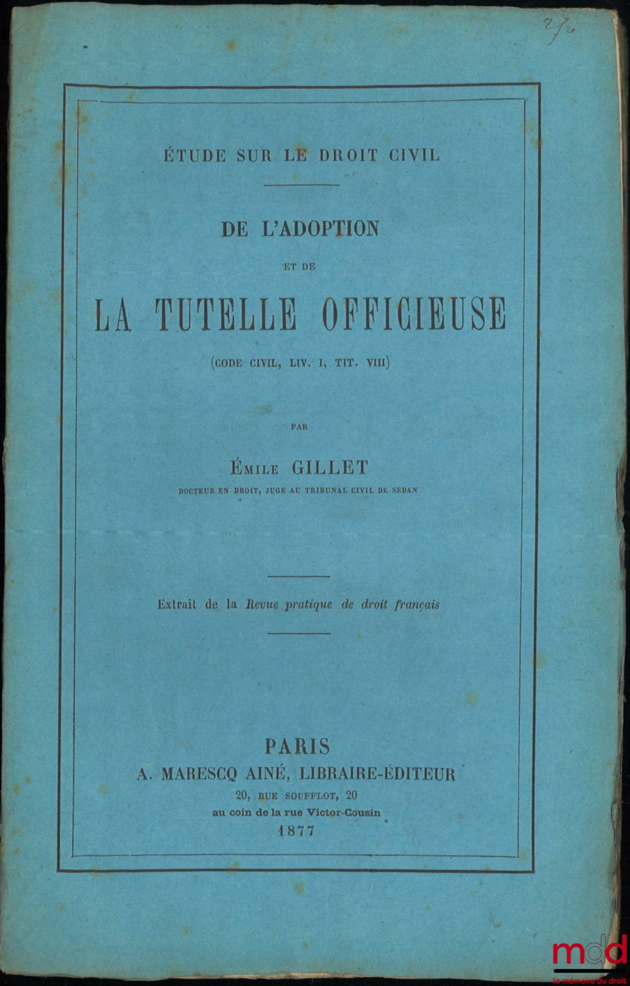 GILLET (Émile) – DE L’ADOPTION ET DE LA TUTELLE OFFICIEUSE, (Code civil, Liv. I, Tit. III), Extrait de Revue pratique de droit français