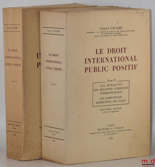 CAVARÉ (Louis) – POSITIVE PUBLIC INTERNATIONAL LAW, vol. I: The notion of public international law - Structure of international society; vol. II: The modalities of international legal relations - The respective powers of States, 2nd ed.