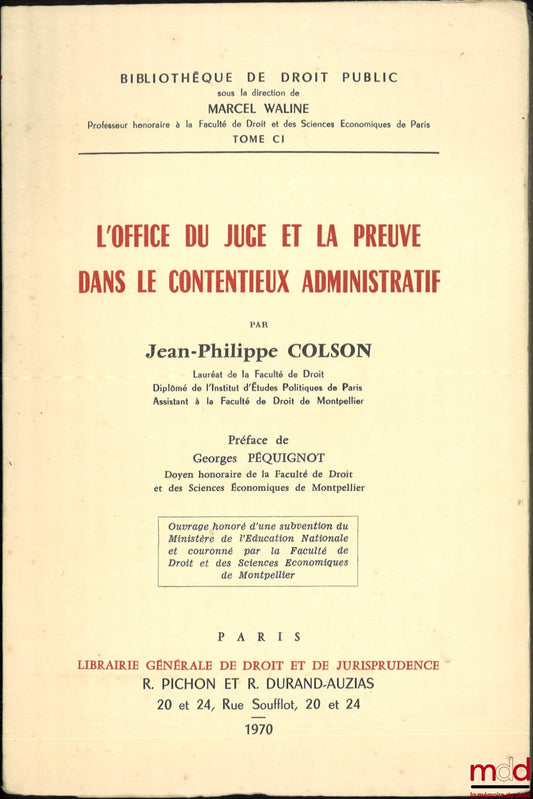 COLSON (Jean-Philippe) – THE ROLE OF THE JUDGE AND EVIDENCE IN ADMINISTRATIVE LITIGATION, Preface by Georges Péquignot, Public Law Library, vol. CI