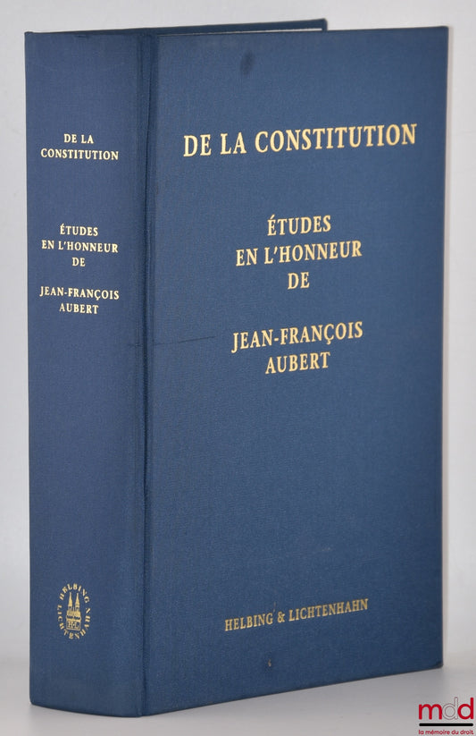 [Aubert Miscellany] – ON THE CONSTITUTION, Studies in honor of Jean-François Aubert, Edited by Piermarco Zen-Ruffinen and Andreas Auer
