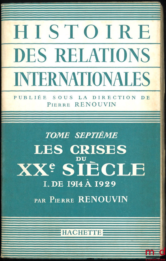 RENOUVIN (Pierre) – LES CRISES DU XXe SIÈCLE, I. : de 1914 à 1929, coll. Histoire des Relations Internationales, t. VII, [première partie uniquement]