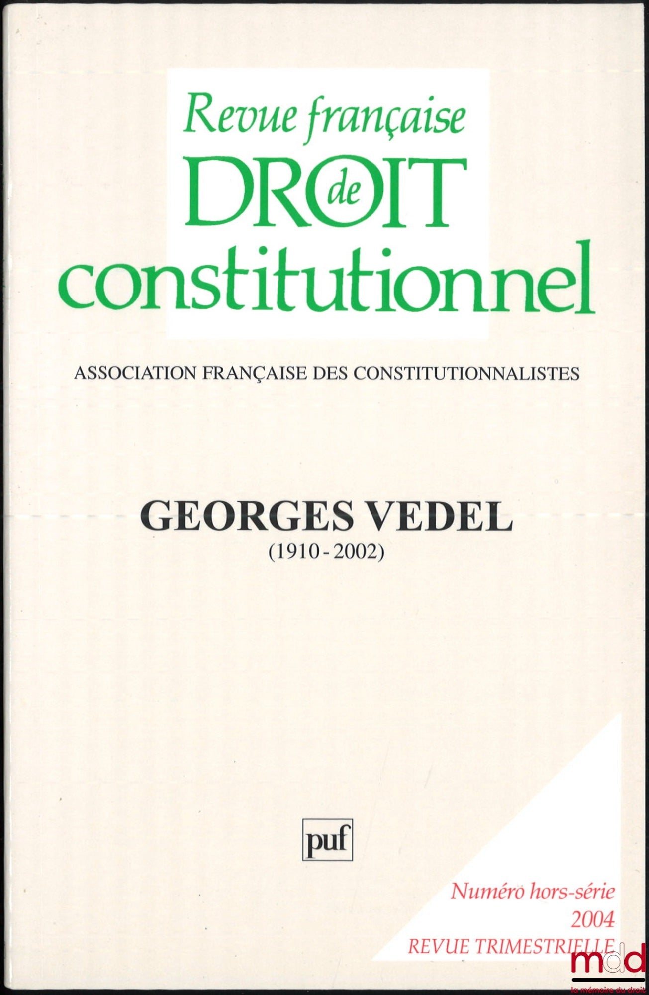 [Georges Vedel] – GEORGES VEDEL (1910-2002), Numéro hors-série mai 2004, REVUE FRANÇAISE DE DROIT CONSTITUTIONNEL, Numéro réalisé avec le concours du ministère de la Jeunesse de l’Education nationale et de la Recherche de la ville de Paris, des univ. Pari