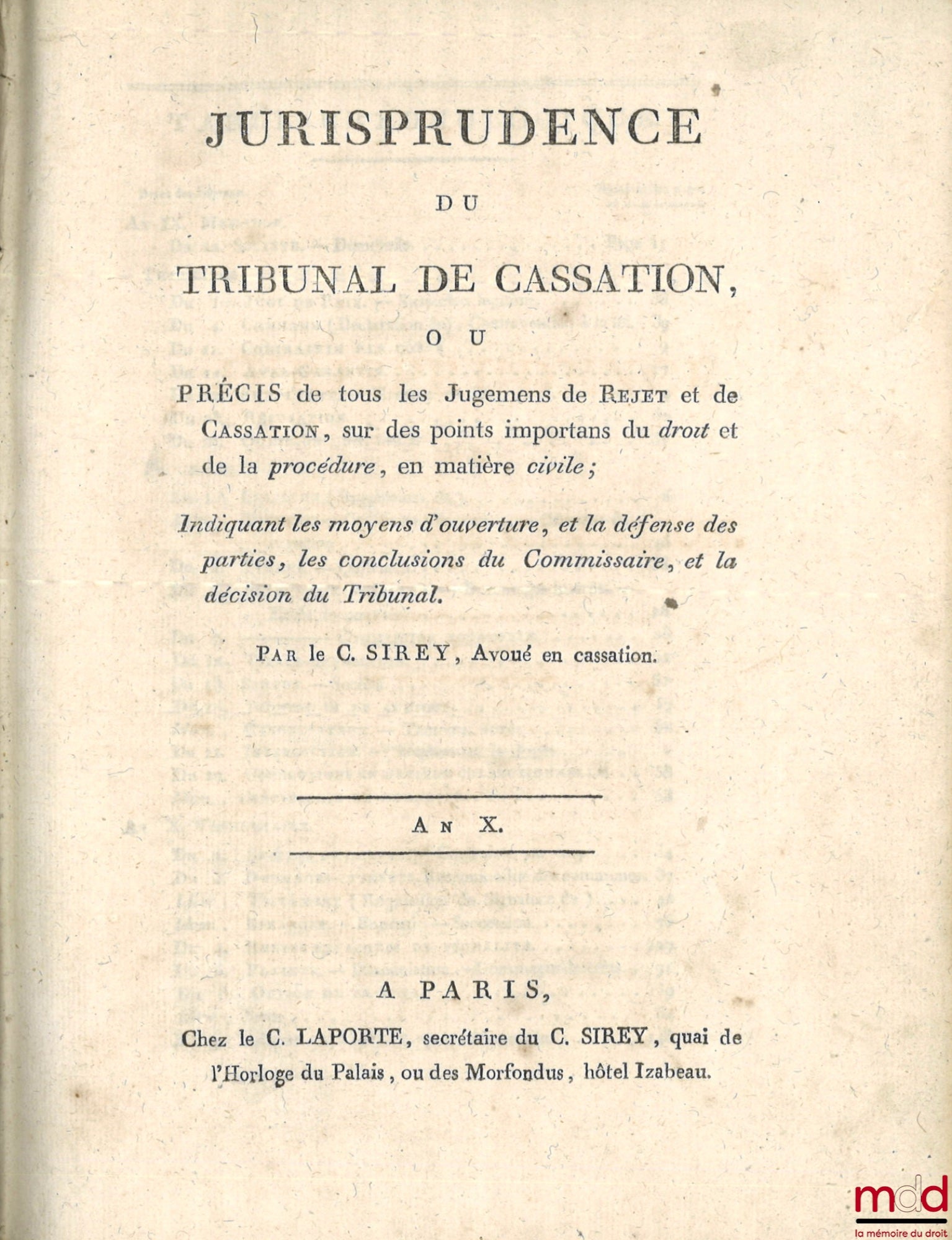 [Cassation], SIREY (Jean-Baptiste), DENEVERS (Géraud-Thimothée) – JURISPRUDENCE DU TRIBUNAL DE CASSATION, ou PRÉCIS de tous les Jugements de Rejet et de Cassation, sur des points importants du droit et de la Procédure, en matière civile ; Indiquant les mo
