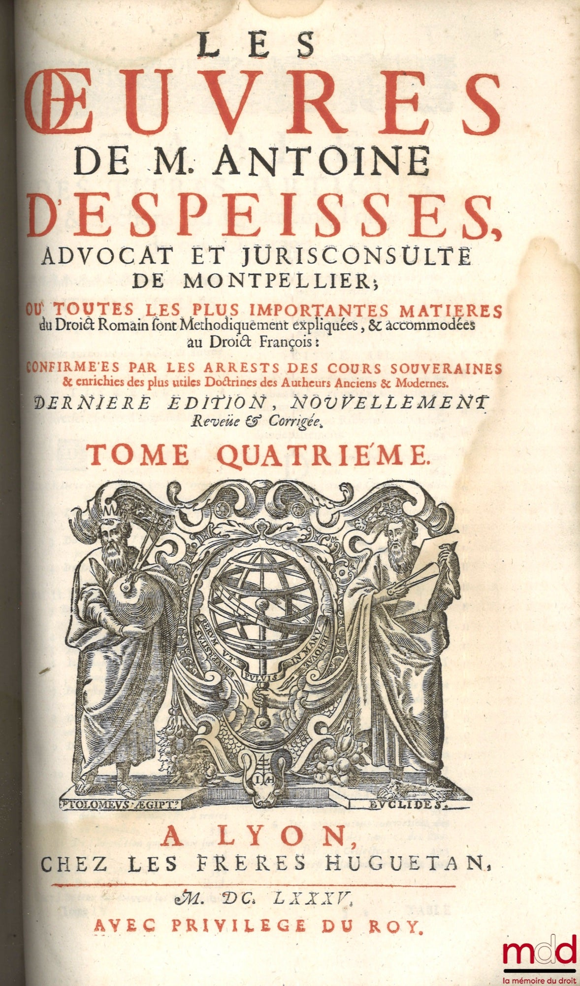DESPEISSES (Antoine) – LES ŒUVRES DE M. ANTOINE DESPEISSES, ADVOCAT ET JURISCONSULTE DE MONTPELLIER ; où toutes les plus importantes matières du Droit Romain sont méthodiquement expliquées, & accommodées au Droit François : confirmées par les arrests des