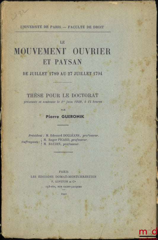 GUERONIK (Pierre) – LE MOUVEMENT OUVRIER ET PAYSAN De juillet 1789 au 27 juillet 1794, Thèse (Président : Dolléans ; Suffragants : Picard, Baudin), Université de Paris - Faculté de droit