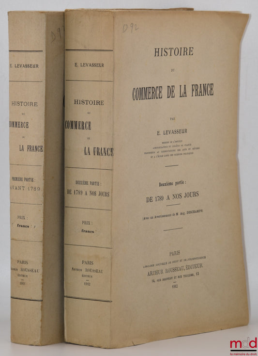 LEVASSEUR (E.) – HISTOIRE DU COMMERCE DE LA FRANCE, Première partie : Avant 1789, Deuxième partie : De 1789 à nos jours (Avec un avertissement de Aug. Deschamps)