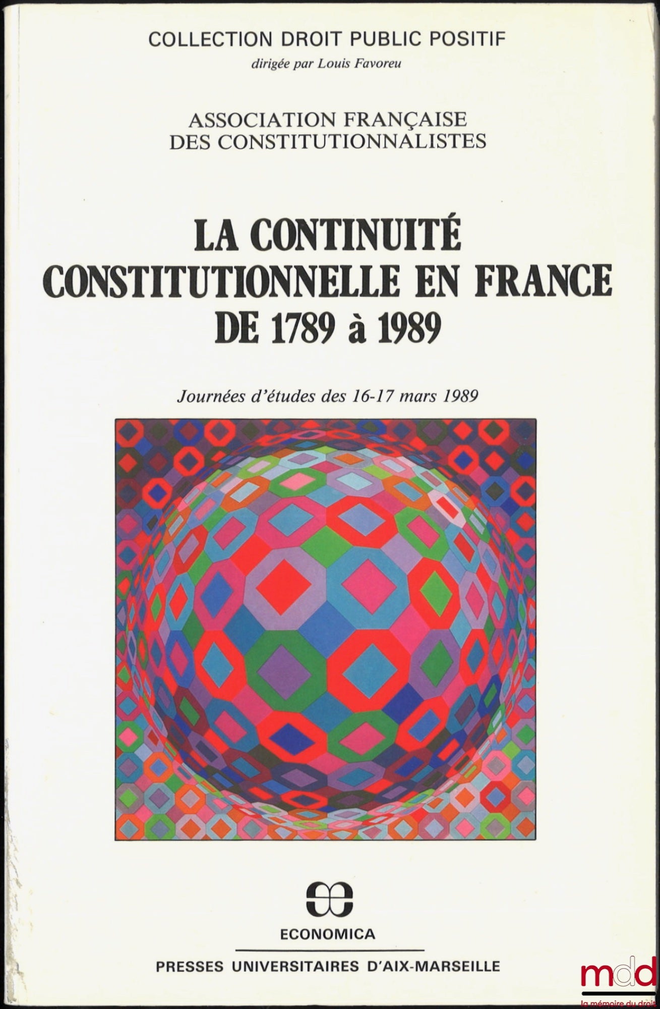 [Conference] – CONSTITUTIONAL CONTINUITY IN FRANCE FROM 1789 TO 1989, Proceedings of the study days of March 16-17, 1989, presentation by Louis Favoreu, coll. Positive Public Law, French Association of Constitutionalists