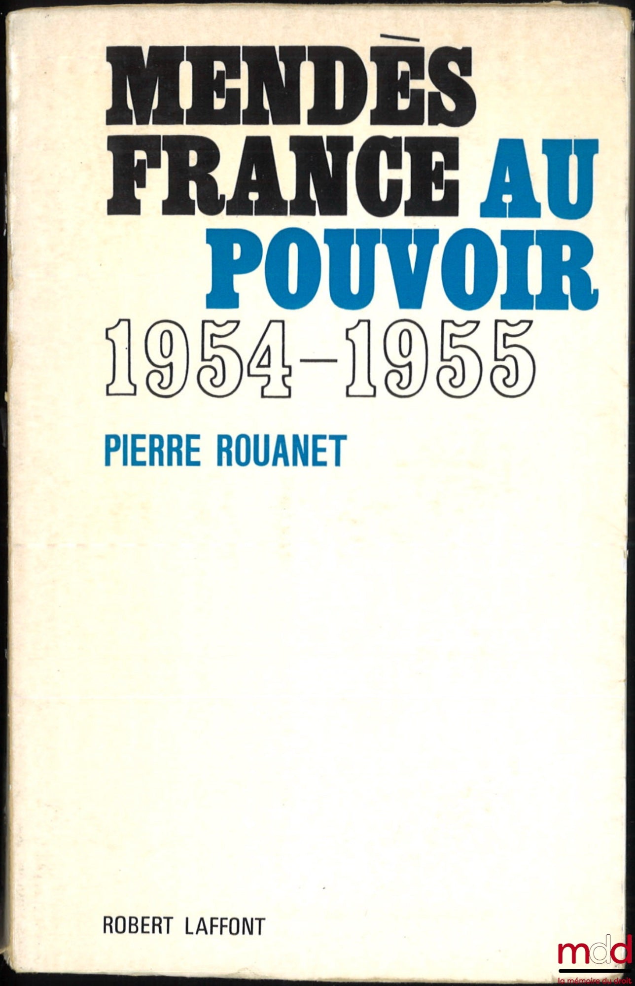 ROUANET (Pierre) – MENDÈS FRANCE IN POWER (June 18, 1954 - February 6, 1955)