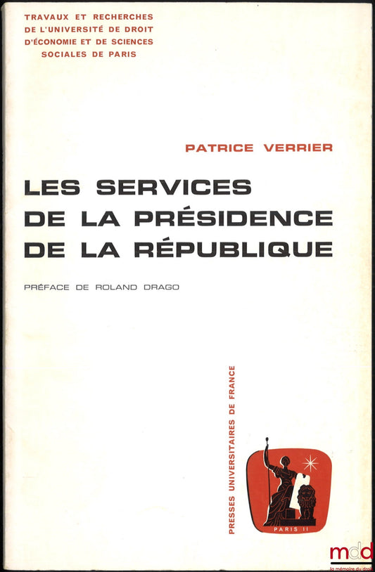 VERRIER (Patrice) – THE SERVICES OF THE PRESIDENT OF THE REPUBLIC, Preface by Roland Drago, Works and research of the University of Law, Economics and Social Sciences of Paris, Administrative Science series, no. 1