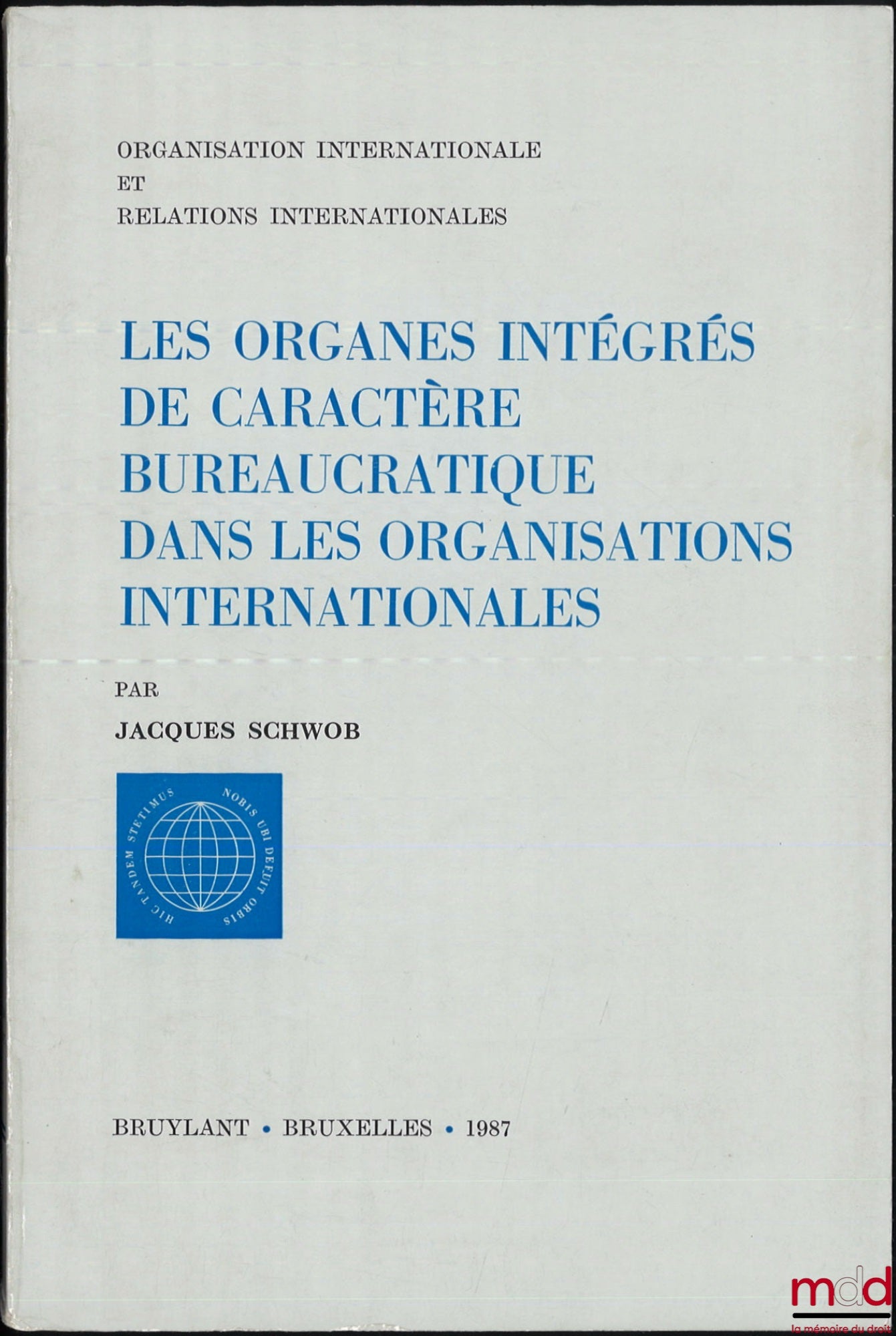 SCHWOB (Jacques) – INTEGRATED BUREAUCRATIC BODIES IN INTERNATIONAL ORGANIZATIONS, International Organization and International Relations