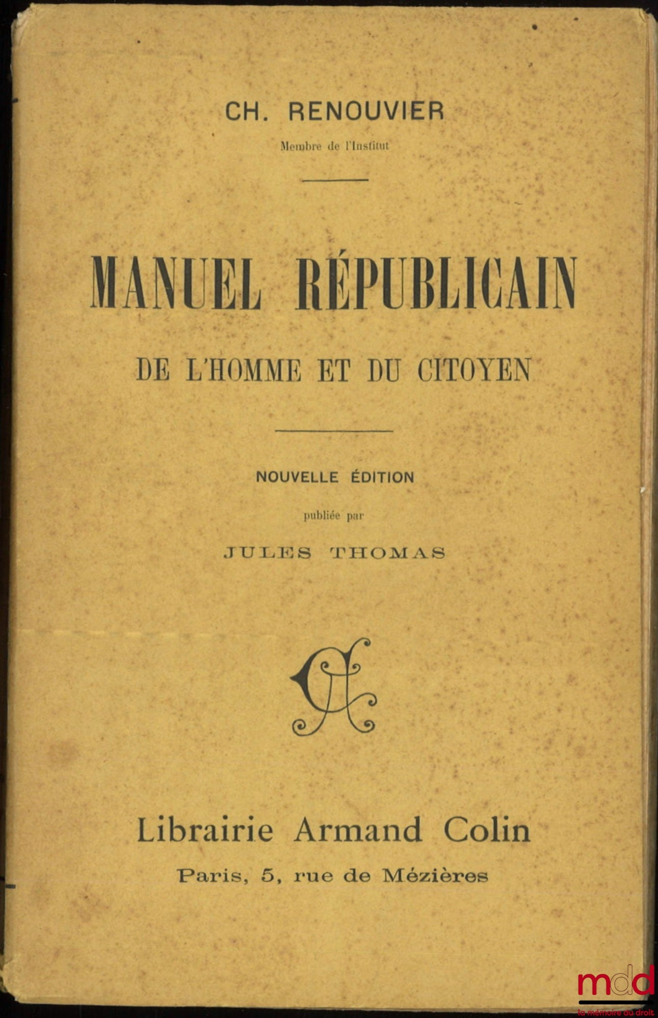 RENOUVIER (Charles) – MANUEL RÉPUBLICAIN DE L’HOMME ET DU CITOYEN, nouvelle édition publiée par Jules Thomas avec une Notice sur Charles Renouvier, un Commentaire et des Extraits de ses œuvres