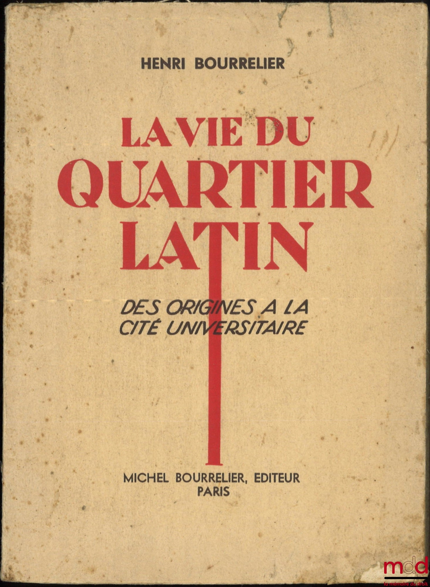 BOURRELIER (Henri) – THE LIFE OF THE LATIN QUARTER, FROM ITS ORIGINS TO THE UNIVERSITY CITY, Preface by S. Charlety