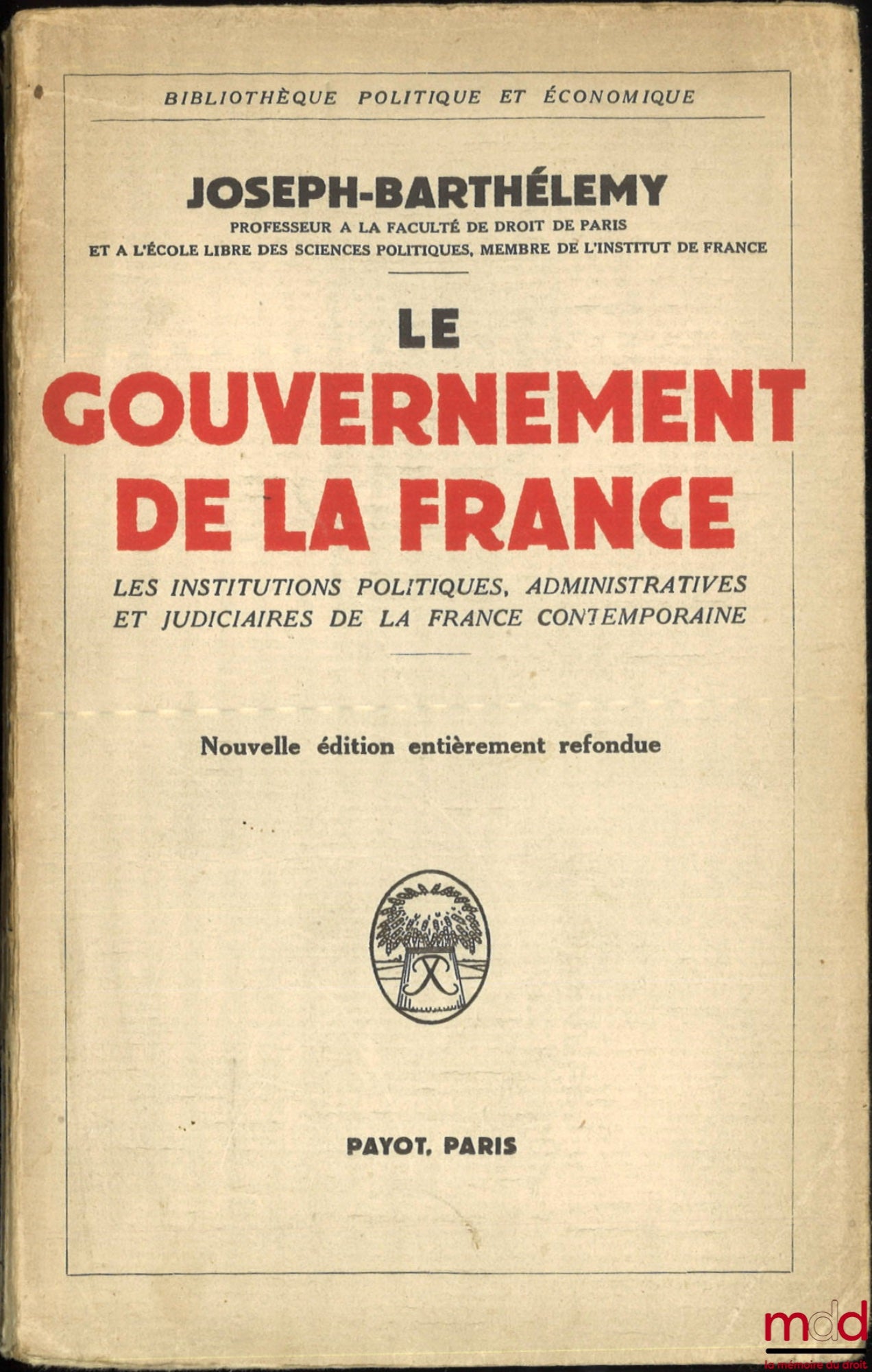 BARTHÉLEMY (Joseph) – THE GOVERNMENT OF FRANCE, Table of the political, administrative and judicial institutions of contemporary France, New revised edition, Political and Economic Library