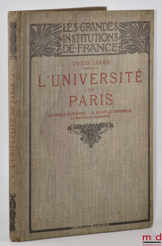 LIARD (Louis) – L’UNIVERSITÉ DE PARIS, La vieille Université - La nouvelle Université - La Nouvelle Sorbonne, Volume illustré de 65 gravures, coll. Les Grandes Institutions de France