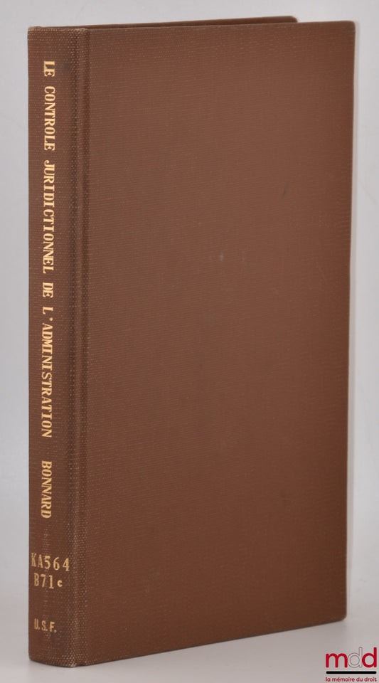 BONNARD (Roger) – JUDICIAL CONTROL OF THE ADMINISTRATION, A Study in Comparative Administrative Law, Library of the International Institute of Public Law VI