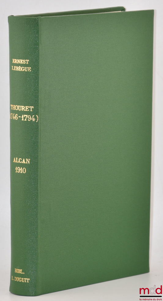 LEBÈGUE (Ernest) – THOURET (1746-1794), La vie et l’œuvre d’un constituant