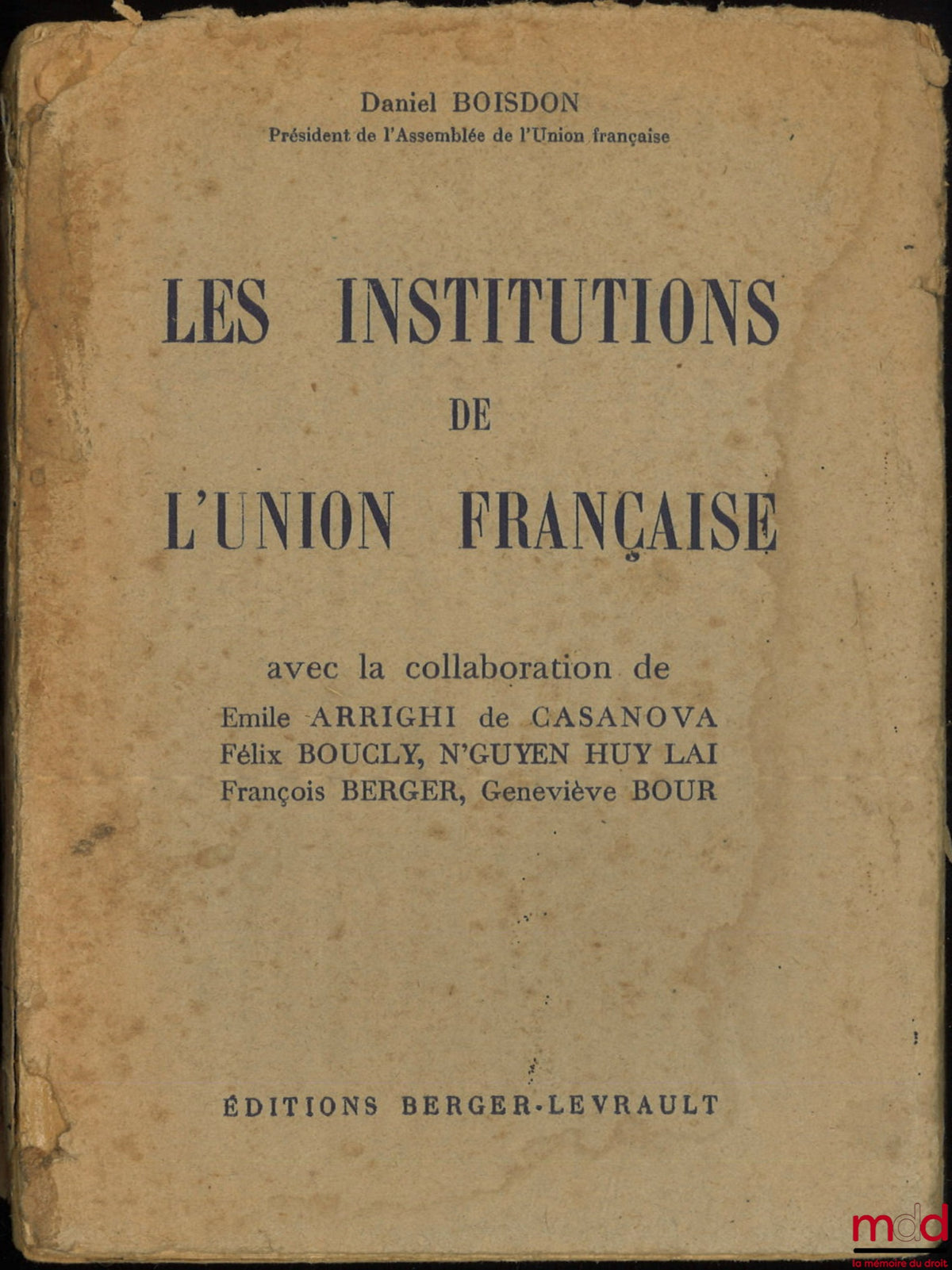 BOISDON (Daniel) – THE INSTITUTIONS OF THE FRENCH UNION, With the collaboration of Émile Arrighi de Casanova, Félix Boucly, N'Guyen Huy Lai, François Berger, Geneviève Bour